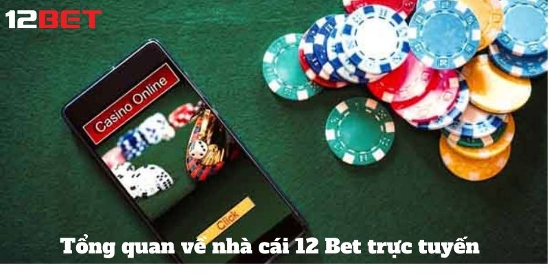 Khám Phá Thế Giới Cá Cược Tại 12 BET: Nơi Đam Mê Gặp May Mắn 2 Tổng quan về nhà cái 12 Bet trực tuyến