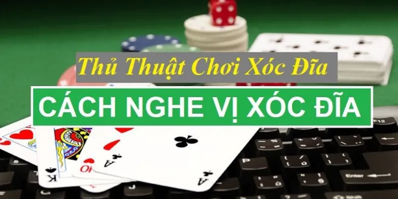 Hướng dẫn cách nghe vị xóc đĩa giúp tăng tỷ lệ thắng trong mỗi ván 2 Các kỹ thuật nghe vị xóc đĩa cơ bản