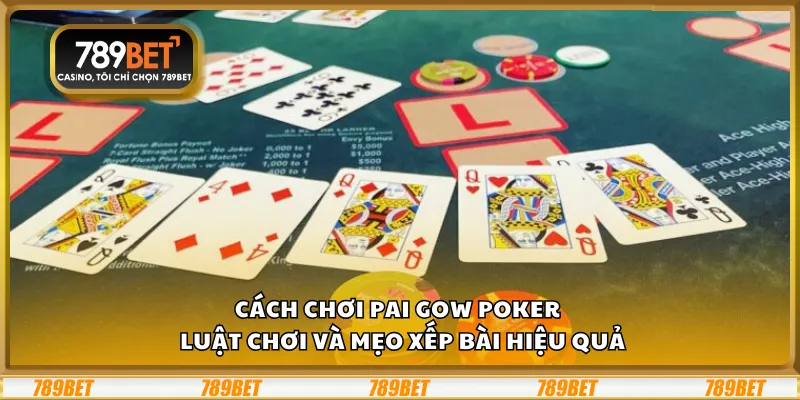 Cách chơi Pai Gow Poker – Luật chơi và mẹo xếp bài hiệu quả